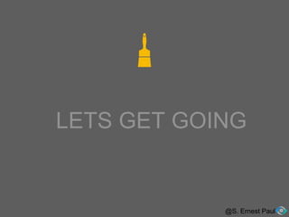 LETS GET GOING
@S. Ernest Paul
 