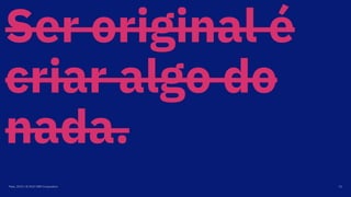 Ser original é
criar algo do
nada.
Maio, 2019 / © 2019 IBM Corporation 11
 