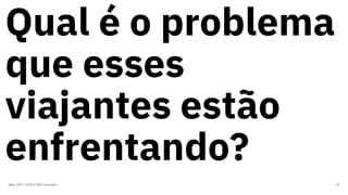 Qual é o problema
que esses
viajantes estão
enfrentando?
Maio, 2019 / © 2019 IBM Corporation 35
 