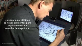 Maio, 2019 / © 2019 IBM Corporation 55
...desenhou protótipos
de novos ambientes para
equipamentos de
ressonância magnética...
 