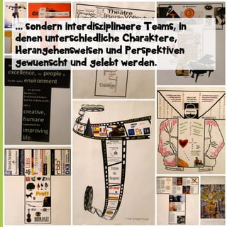 ... sondern interdisziplinaere Teams, in
denen unterschiedliche Charaktere,
Herangehensweisen und Perspektiven
gewuenscht und gelebt werden.

 