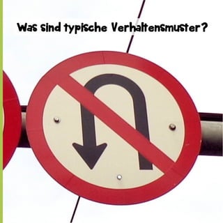 Was sind typische Verhaltensmuster?

 