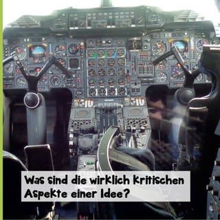Was sind die wirklich kritischen
Aspekte einer Idee?

 