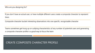 CREATE COMPOSITE CHARACTER PROFILE
Who are you designing for?
If you don’t have an actual user, or have multiple different...
