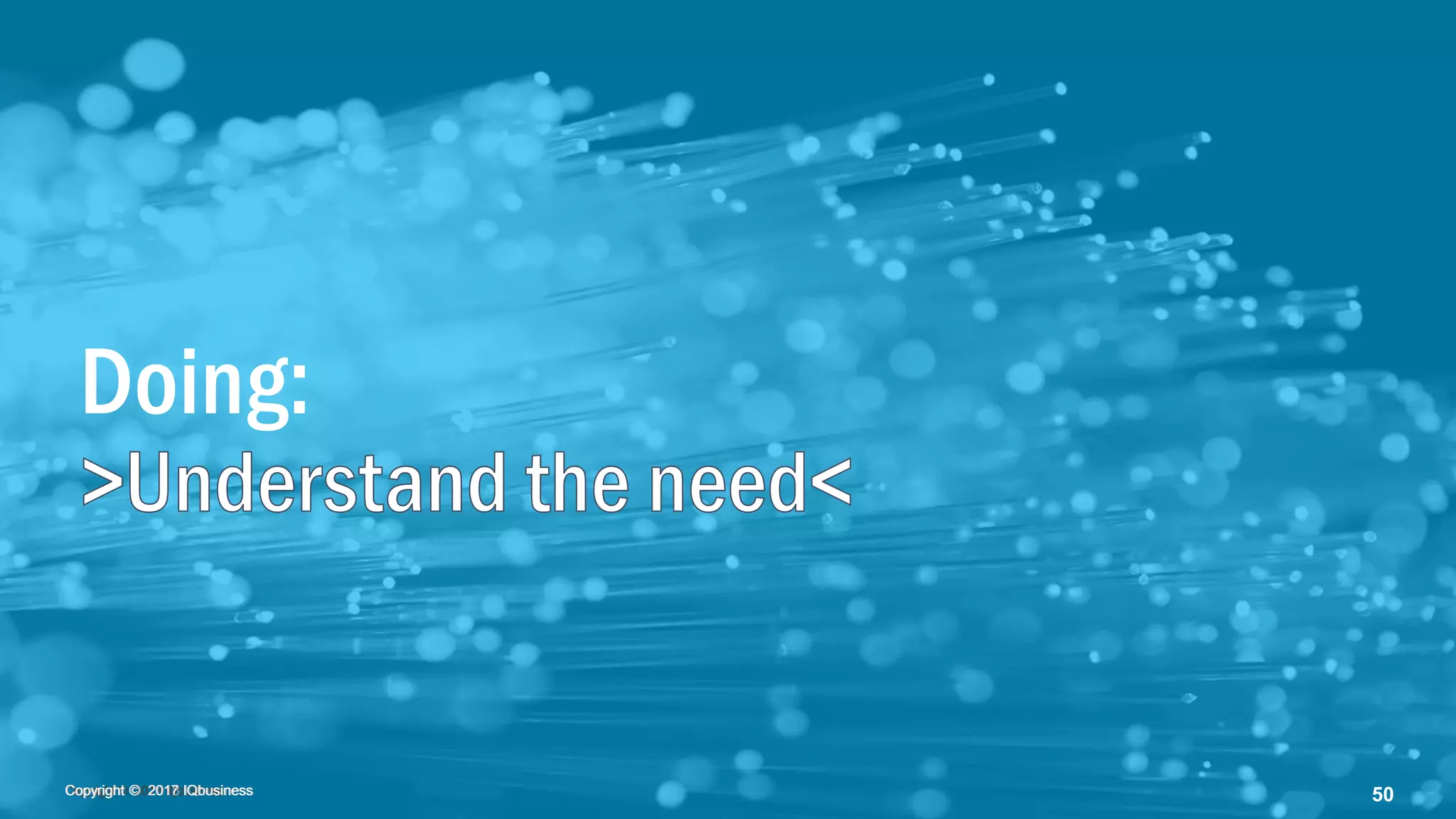 Copyright © 2018 IQbusinessCopyright © 2018 IQbusiness 50
Doing:
Copyright © 2017 IQbusiness
 