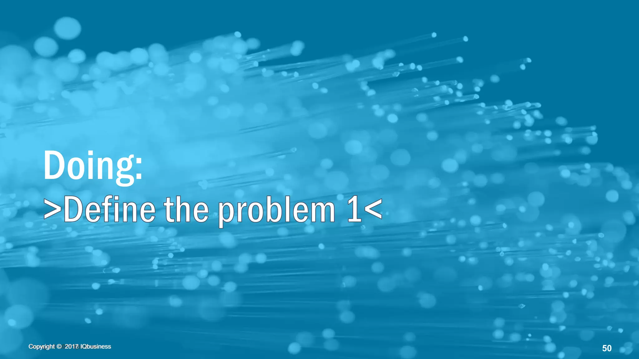 Copyright © 2018 IQbusinessCopyright © 2018 IQbusiness 50Copyright © 2017 IQbusiness
Doing:
 