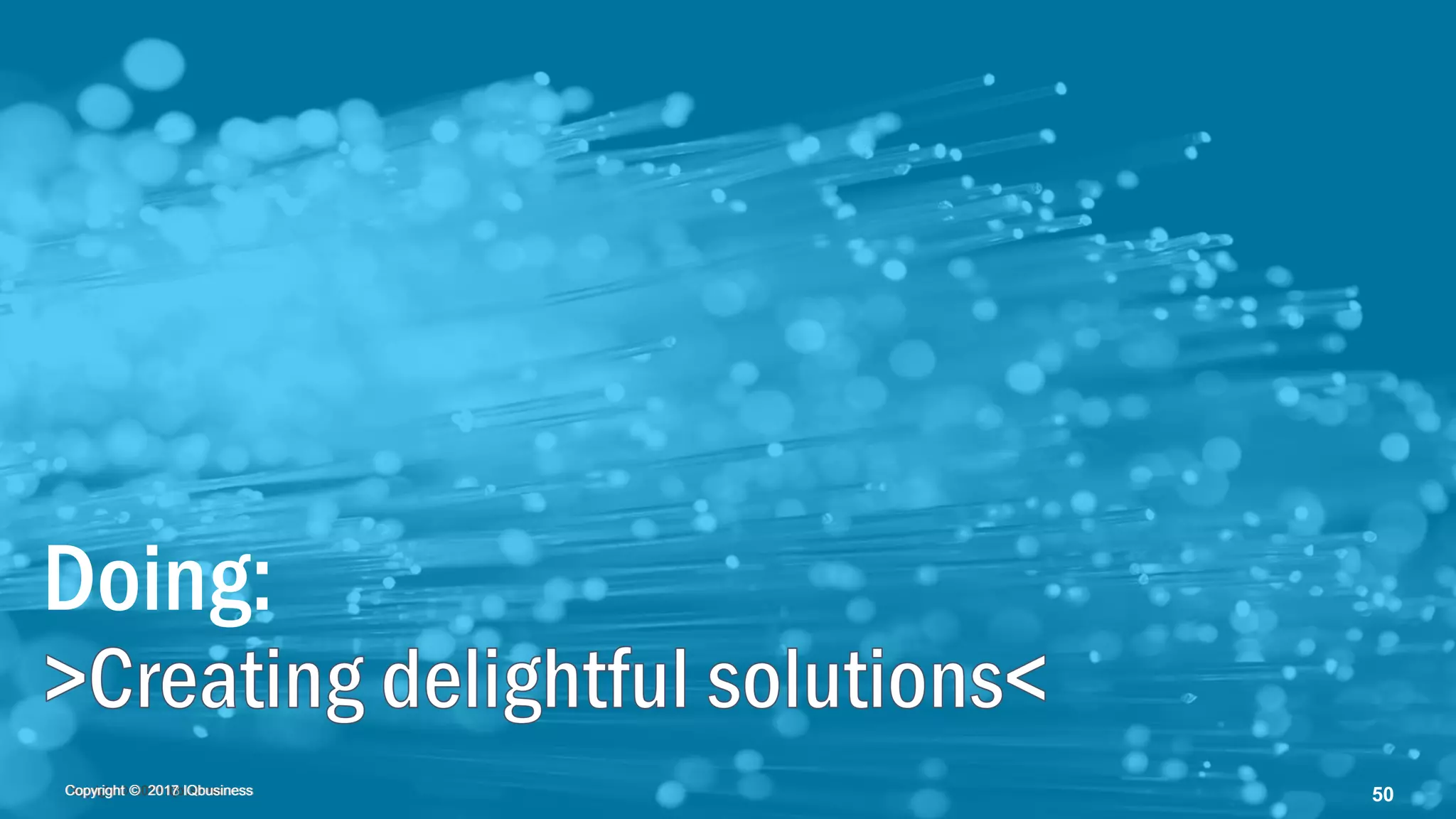 Copyright © 2018 IQbusinessCopyright © 2018 IQbusiness 50Copyright © 2017 IQbusiness
Doing:
 