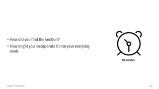 Copyright © 2018 IQbusiness
• How did you find the section?
• How might you incorporate it into your everyday
work
28
10 minutes
 