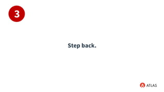 Step back.
3
 