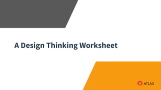 A Design Thinking Worksheet
 