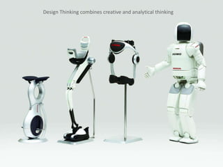 Design Thinking combines creative and analytical thinking
