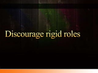 Discourage rigid roles