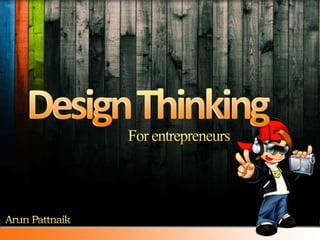 For entrepreneurs Design Thinking Arun Pattnaik 