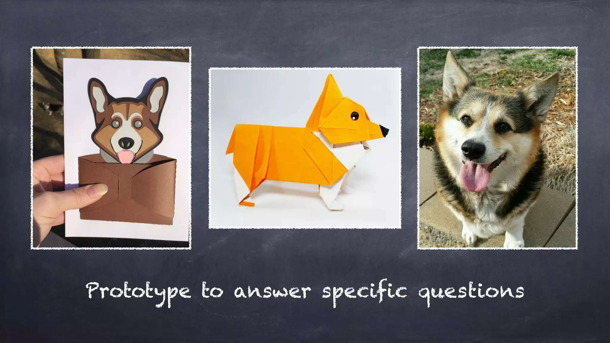 Prototype to answer specific questions
 