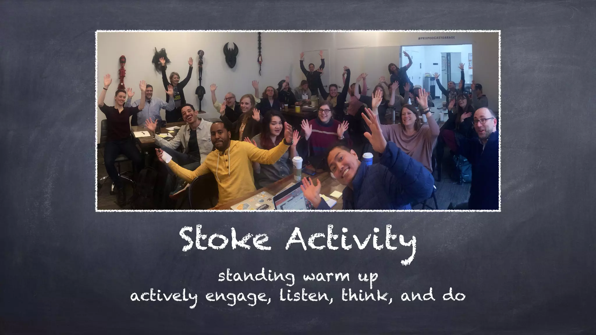 Stoke Activity
standing warm up
actively engage, listen, think, and do
 