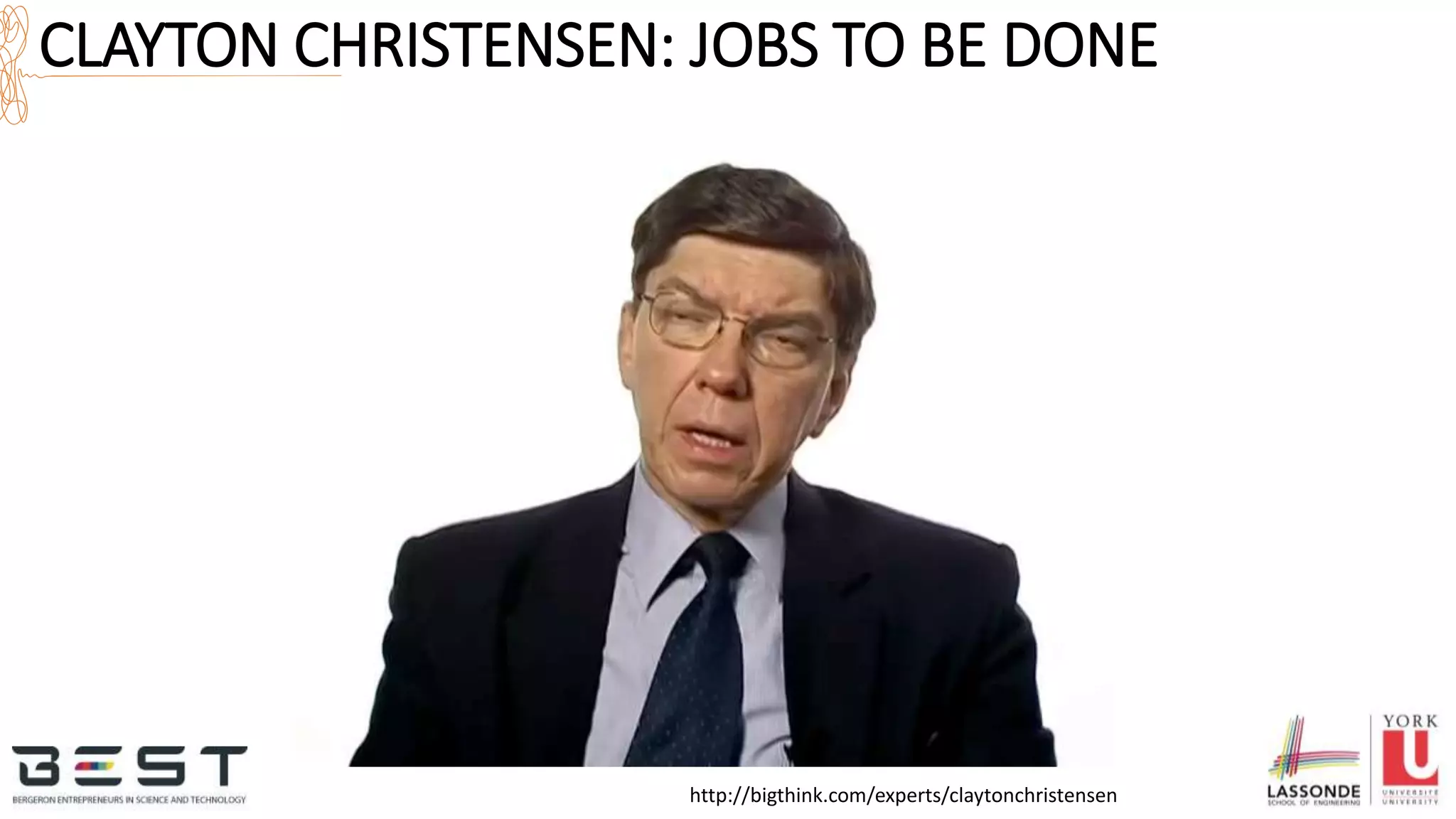 CLAYTON CHRISTENSEN: JOBS TO BE DONE
http://bigthink.com/experts/claytonchristensen
 