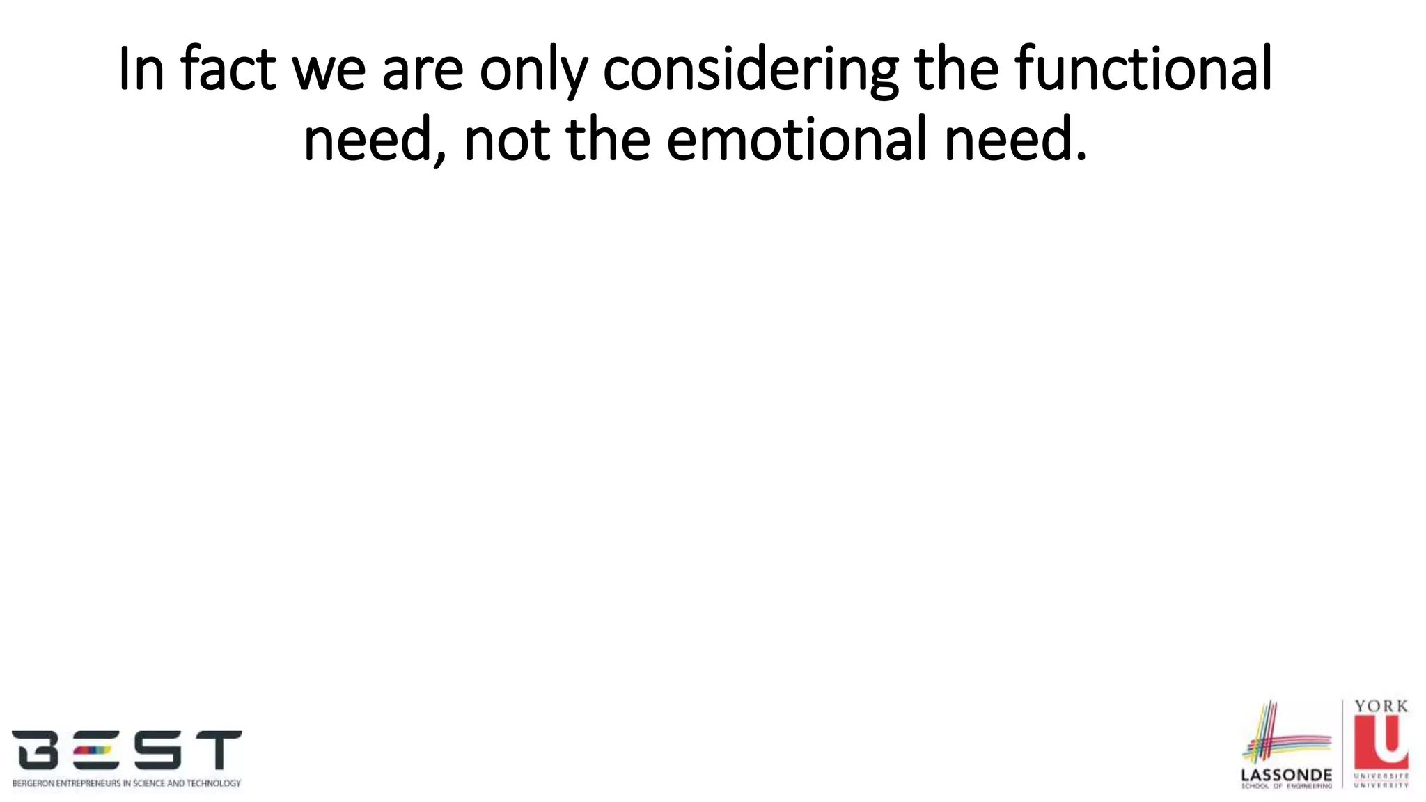 In fact we are only considering the functional
need, not the emotional need.
 