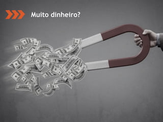 ‹#›
Muito dinheiro?
 