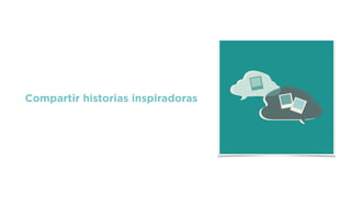 Compartir historias inspiradoras
 