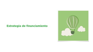 Estrategia de ﬁnanciamiento
 