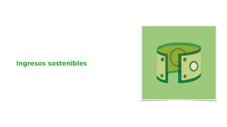 Ingresos sostenibles
 