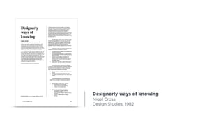 Designerly ways of knowing
Nigel Cross
Design Studies, 1982
 