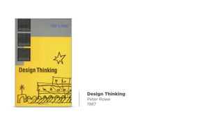 Design Thinking
Peter Rowe
1987
 