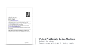 Wicked Problems in Design Thinking
Richard Buchanan
Design Issues, Vol. 8, No. 2, (Spring, 1992)
 