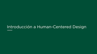 Introducción a Human-Centered Design
 