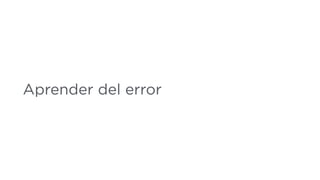 Aprender del error
 