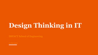Design Thinking in IT
IMPACT School of Engineering
07 Oct 2022
 