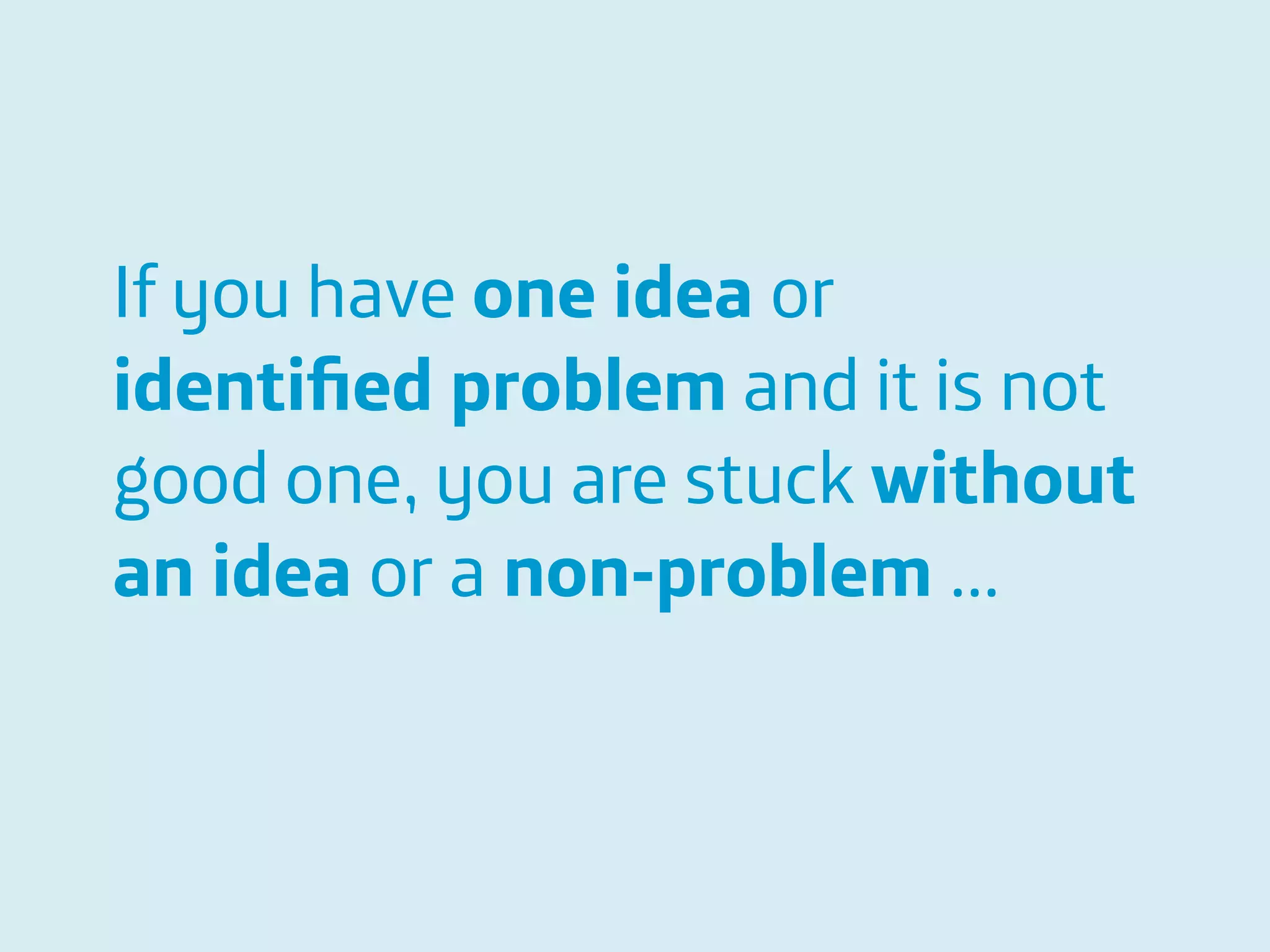Área
Company Name
Área
Company Name
Summary
!
Product explain action
Only CDR information to be scalable
European union
Indicate stress
Insurers and companies
Lower absence and prevent sick leave
11
If you have one idea or
identiﬁed problem and it is not
good one, you are stuck without
an idea or a non-problem …
 