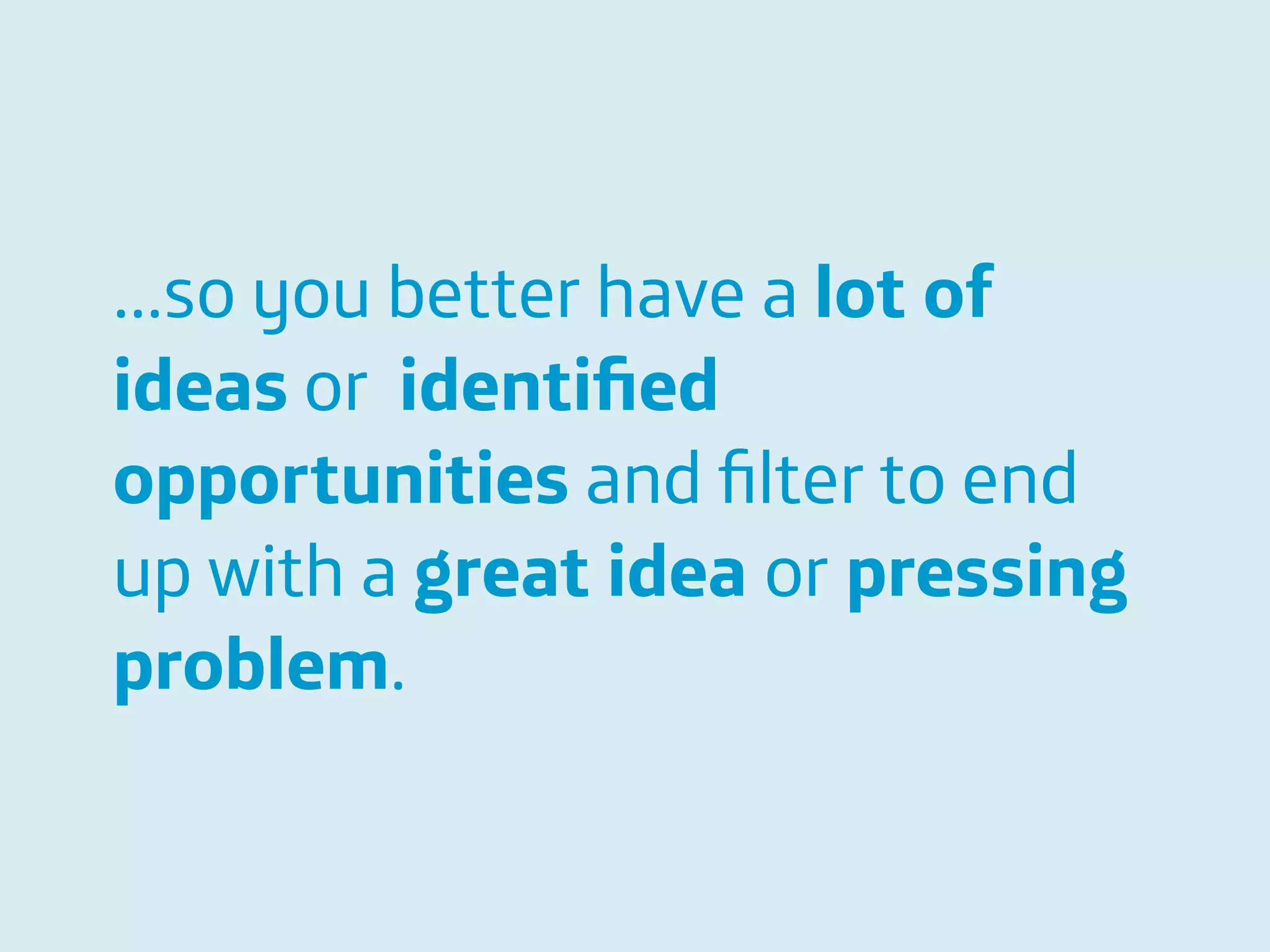 Área
Company Name
Área
Company Name
Summary
!
Product explain action
Only CDR information to be scalable
European union
Indicate stress
Insurers and companies
Lower absence and prevent sick leave
12
…so you better have a lot of
ideas or identiﬁed
opportunities and ﬁlter to end
up with a great idea or pressing
problem.
 