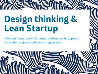Área
Company Name
1
3 hour workshop
When:
What ways are there to solve problem X?
!
Design thinking &
Lean Startup
Different formats in which design thinking can be applied in
innovation projects and lean startup projects.
 