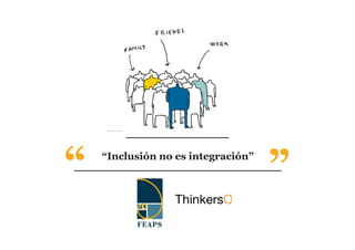 “
“   “Inclusión no es integración”
 
