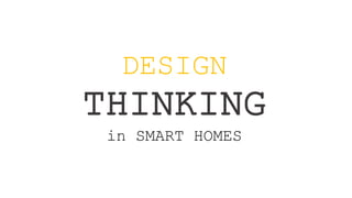 DESIGN
THINKING
in SMART HOMES
 
