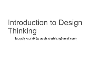 Project Management
using Design
Thinking
Saurabh Kaushik (saurabh.kaushik.in@gmail.com)
Project Management
using Design
Thinking
Saurabh Kaushik (saurabh.kaushik.in@gmail.com)
 