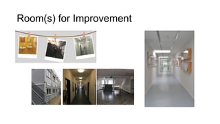 Room(s) for Improvement
 