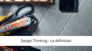 Design	Thinking :	La	définition
 