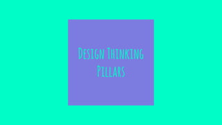 DesignThinking
Pillars
 