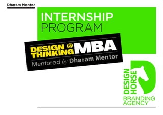 Dharam Mentor
INTERNSHIP
PROGRAM
Dharam Mentor
DESIGN
 