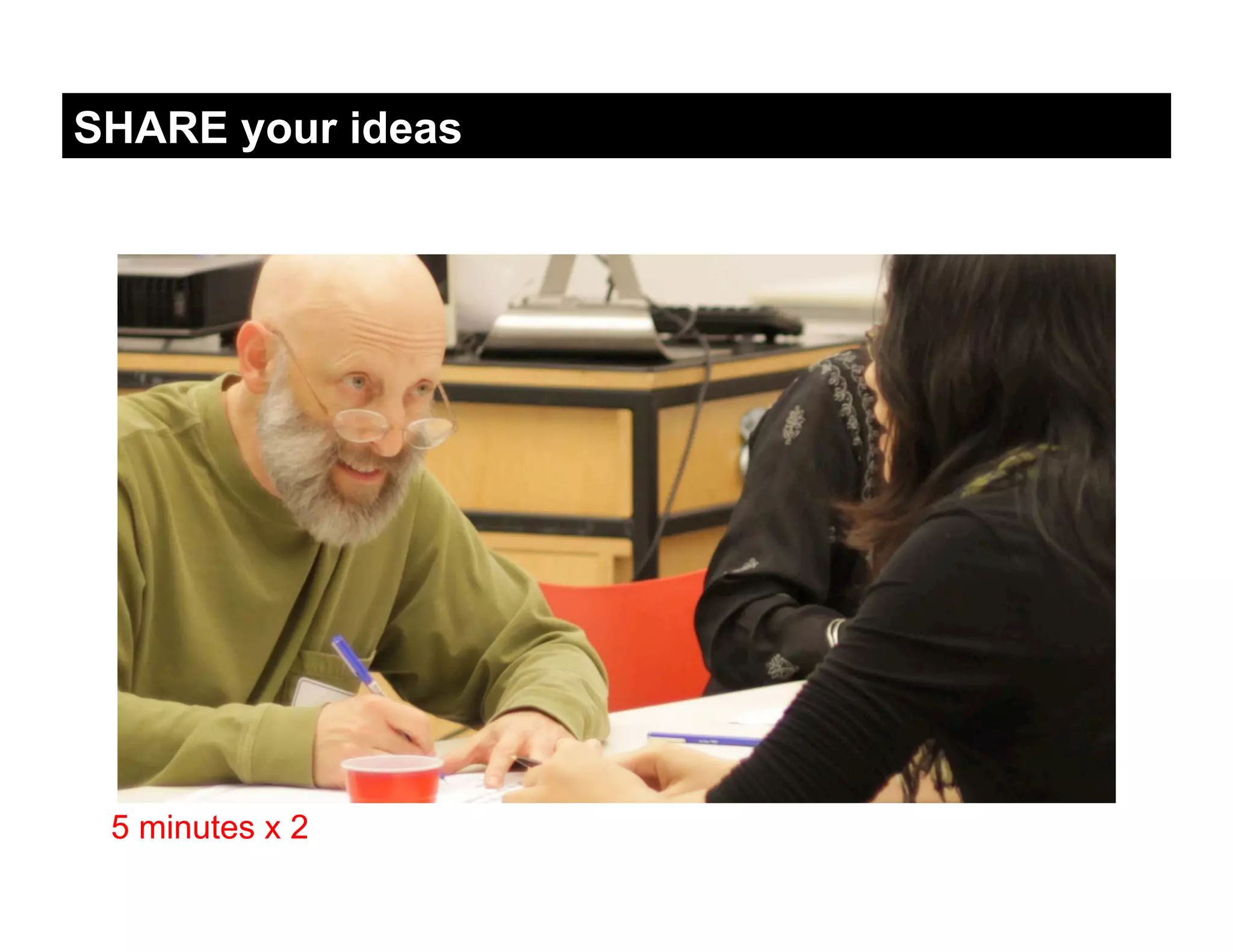 SHARE your ideas




 5 minutes x 2
 