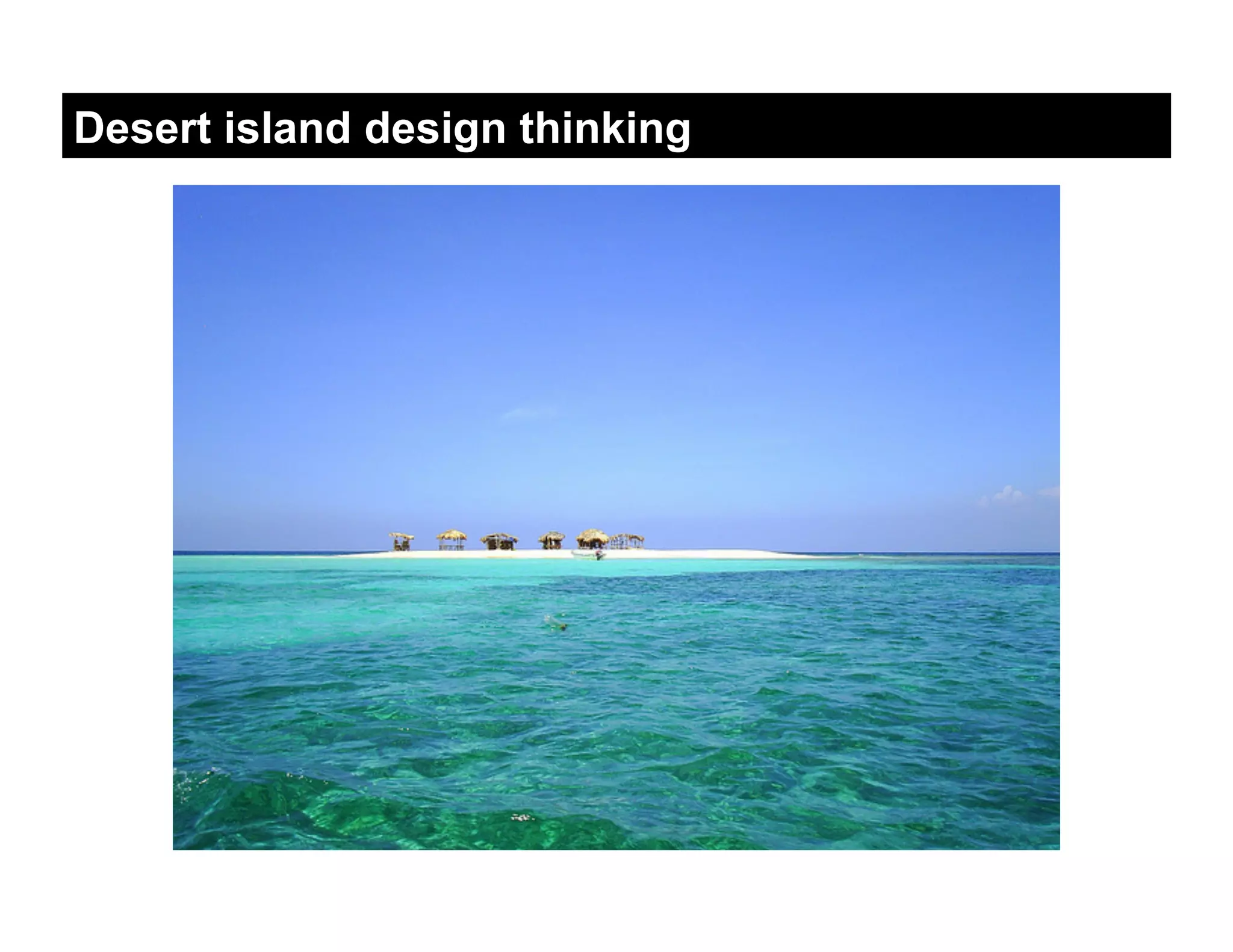 Desert island design thinking
 