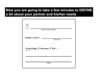 Now you are going to take a few minutes to DEFINE
a bit about your partner and his/her needs
 