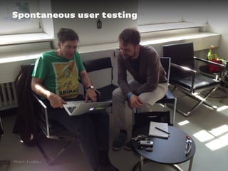 Spontaneous user testing
Photo: FuxBlau
 