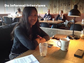 Do informal interviews
Photo: FuxBlau
 