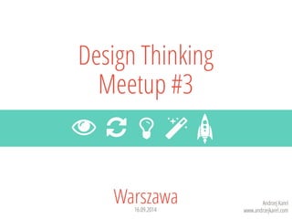 Warszawa 
16.09.2014 
Design Thinking Meetup#3 
 
 
 
 
Andrzej Karel 
www.andrzejkarel.com  
