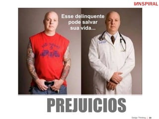 39Design Thinking
PREJUICIOS
 
