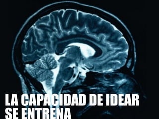 69Design Thinking
LA CAPACIDAD DE IDEAR
 