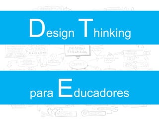 Design Thinking
para Educadores
 